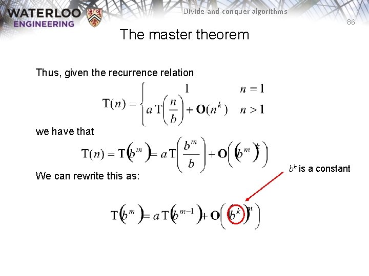 Divide-and-conquer algorithms 86 The master theorem Thus, given the recurrence relation we have that