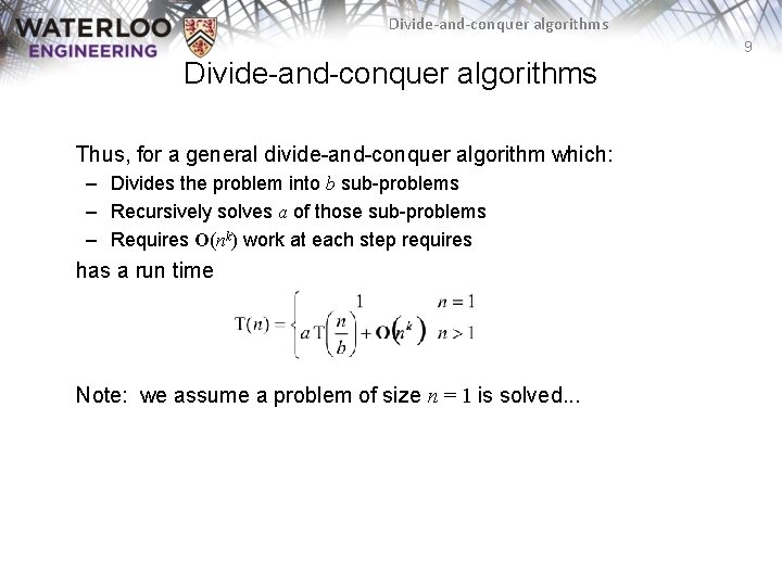 Divide-and-conquer algorithms 9 Divide-and-conquer algorithms Thus, for a general divide-and-conquer algorithm which: – Divides