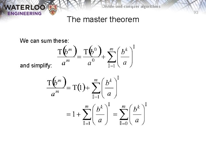 Divide-and-conquer algorithms 93 The master theorem We can sum these: and simplify: 