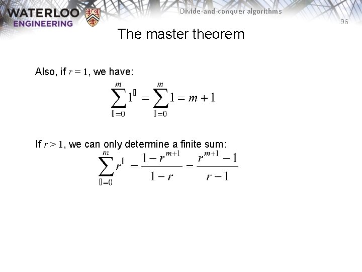 Divide-and-conquer algorithms 96 The master theorem Also, if r = 1, we have: If