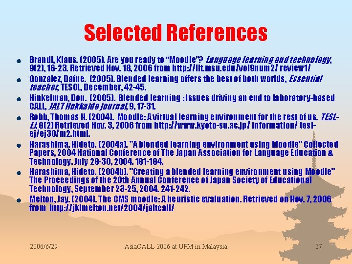 Selected References | | | | Brandl, Klaus. (2005). Are you ready to “Moodle”?