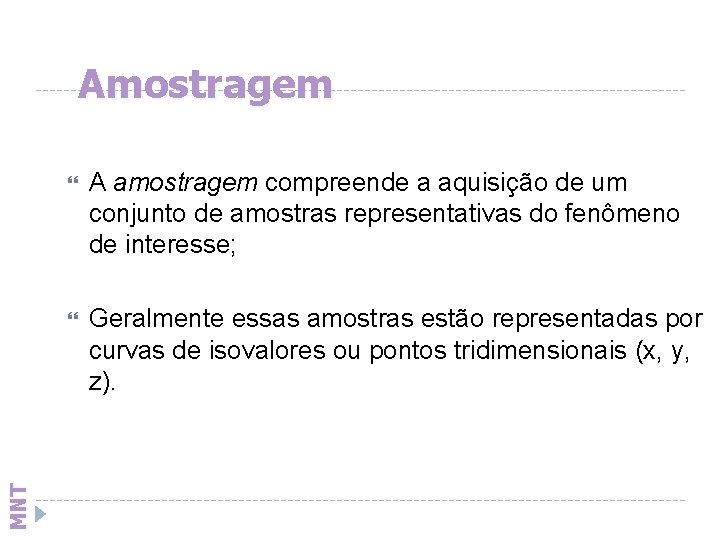 MNT Amostragem A amostragem compreende a aquisição de um conjunto de amostras representativas do