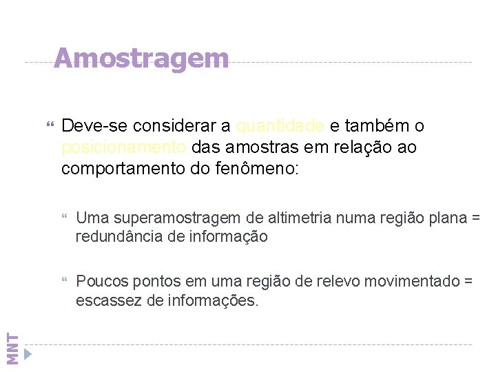 Amostragem MNT Deve-se considerar a quantidade e também o posicionamento das amostras em relação