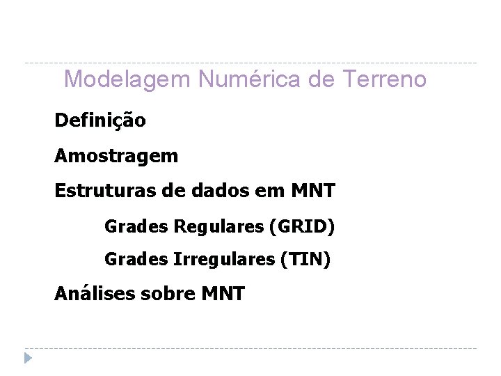 Modelagem Numérica de Terreno Definição Amostragem Estruturas de dados em MNT Grades Regulares (GRID)