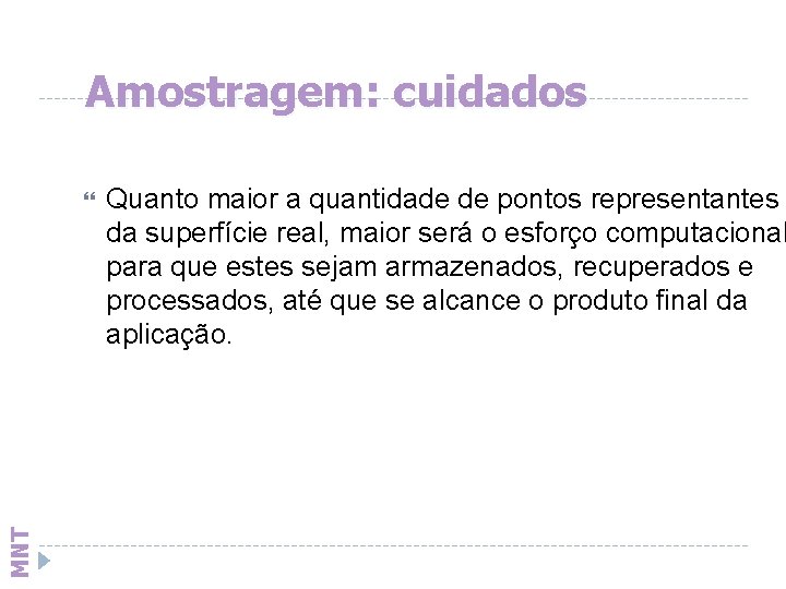 Amostragem: cuidados MNT Quanto maior a quantidade de pontos representantes da superfície real, maior