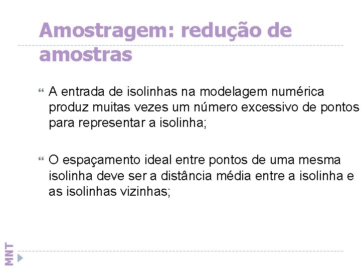 MNT Amostragem: redução de amostras A entrada de isolinhas na modelagem numérica produz muitas