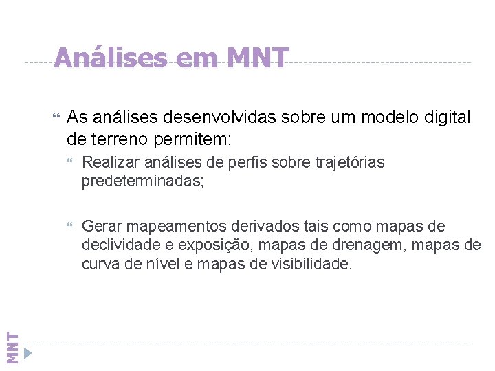 Análises em MNT As análises desenvolvidas sobre um modelo digital de terreno permitem: Realizar