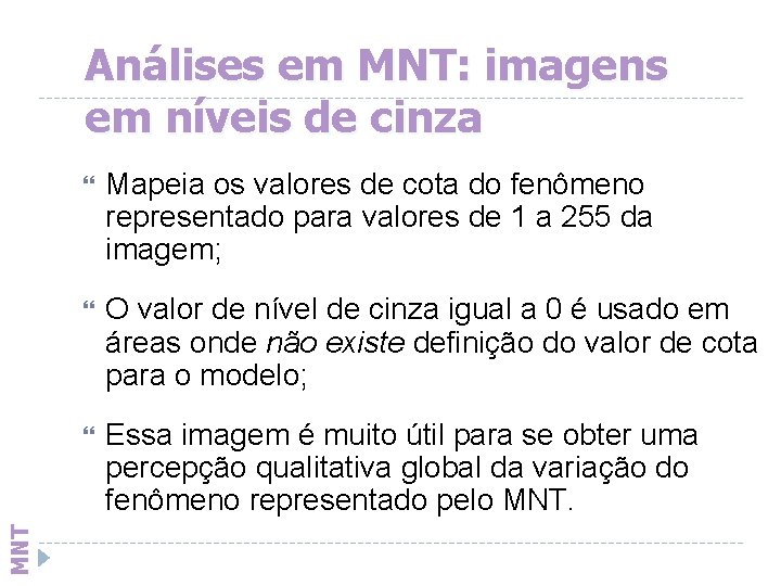 MNT Análises em MNT: imagens em níveis de cinza Mapeia os valores de cota