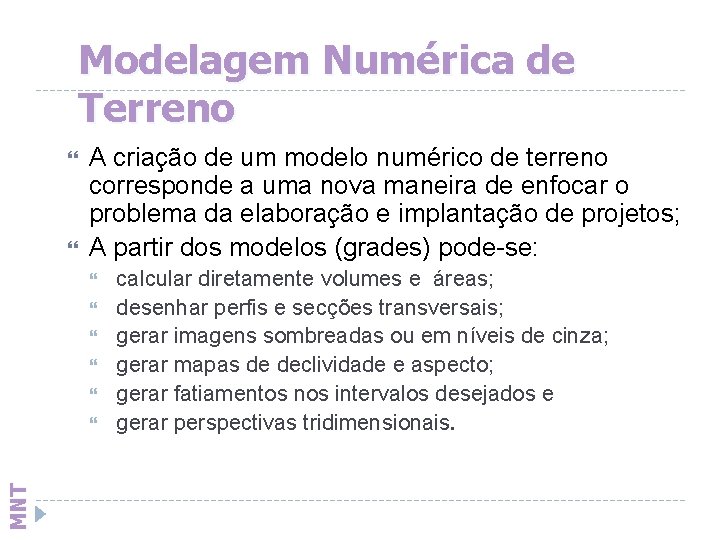 Modelagem Numérica de Terreno A criação de um modelo numérico de terreno corresponde a