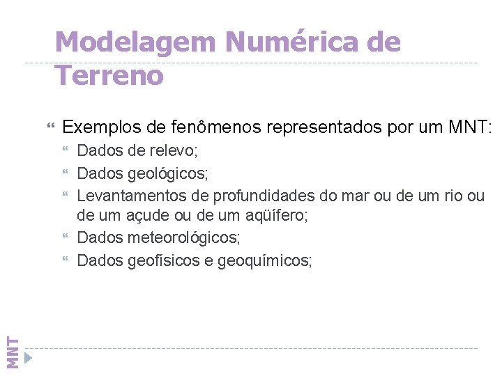 Modelagem Numérica de Terreno Exemplos de fenômenos representados por um MNT: MNT Dados de
