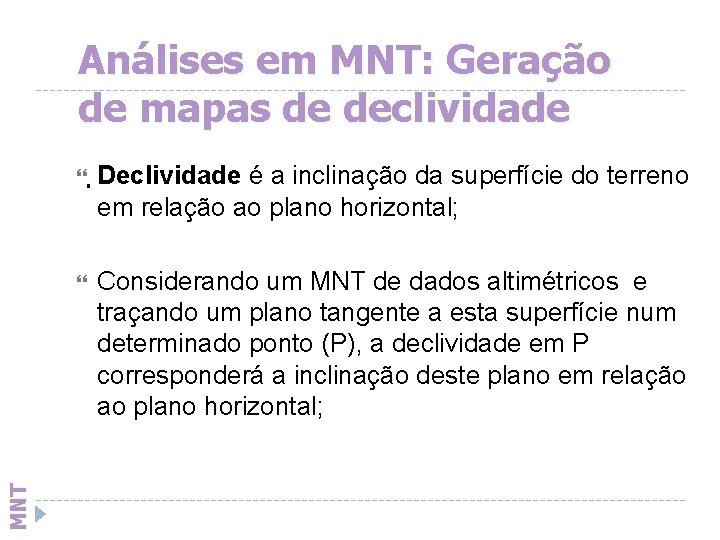 Análises em MNT: Geração de mapas de declividade . Declividade é a inclinação da