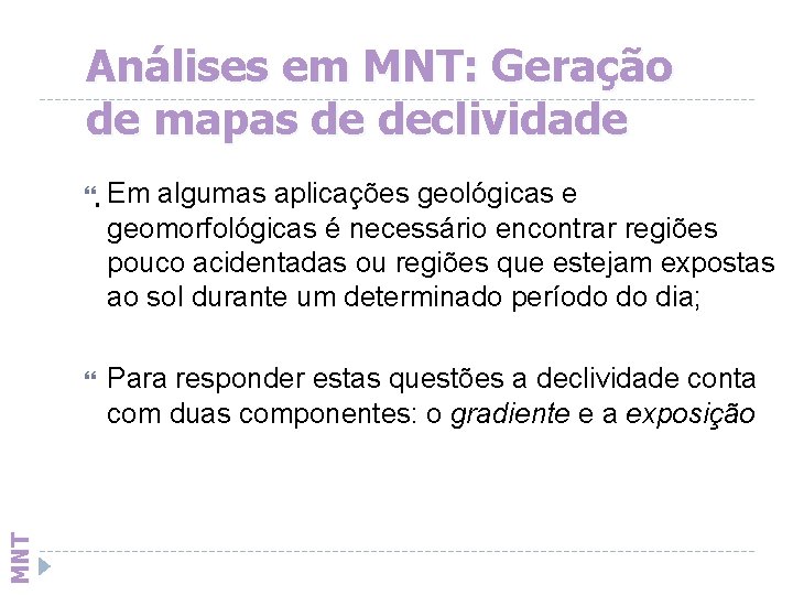 Análises em MNT: Geração de mapas de declividade . Em algumas aplicações geológicas e