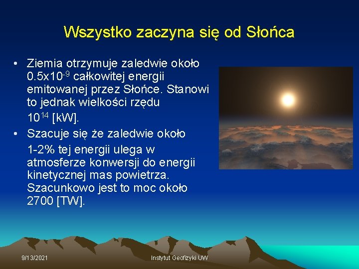 Wszystko zaczyna się od Słońca • Ziemia otrzymuje zaledwie około 0. 5 x 10