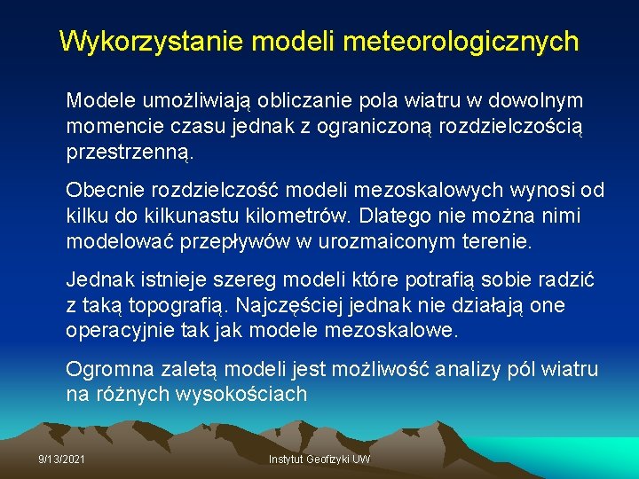 Wykorzystanie modeli meteorologicznych Modele umożliwiają obliczanie pola wiatru w dowolnym momencie czasu jednak z