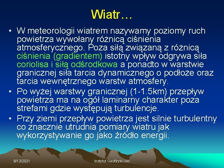 Wiatr… • W meteorologii wiatrem nazywamy poziomy ruch powietrza wywołany różnicą ciśnienia atmosferycznego. Poza