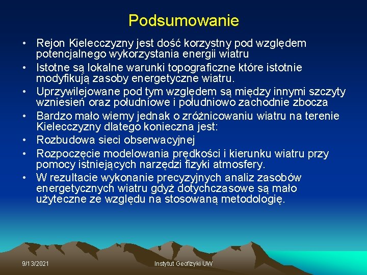 Podsumowanie • Rejon Kielecczyzny jest dość korzystny pod względem potencjalnego wykorzystania energii wiatru •