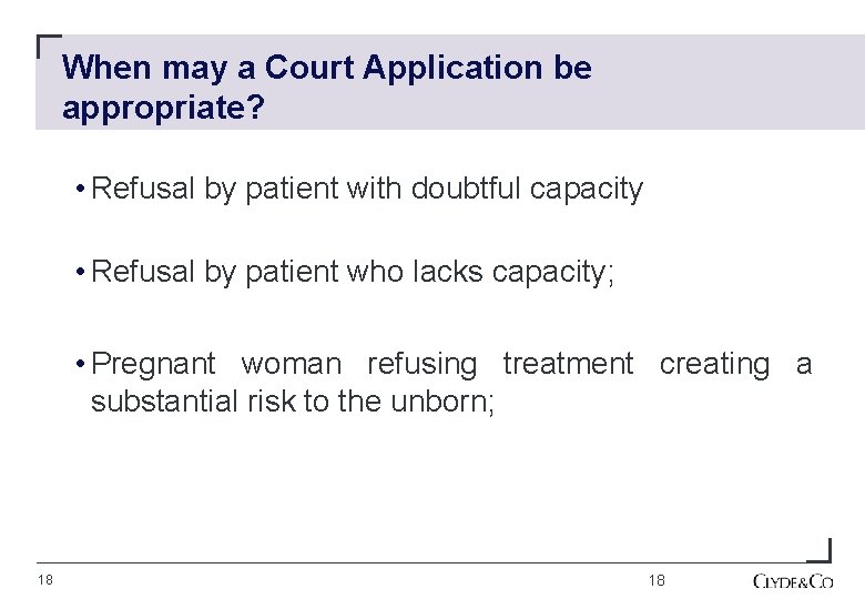 When may a Court Application be appropriate? • Refusal by patient with doubtful capacity