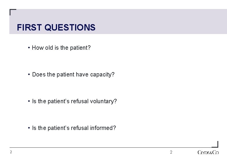 FIRST QUESTIONS • How old is the patient? • Does the patient have capacity?