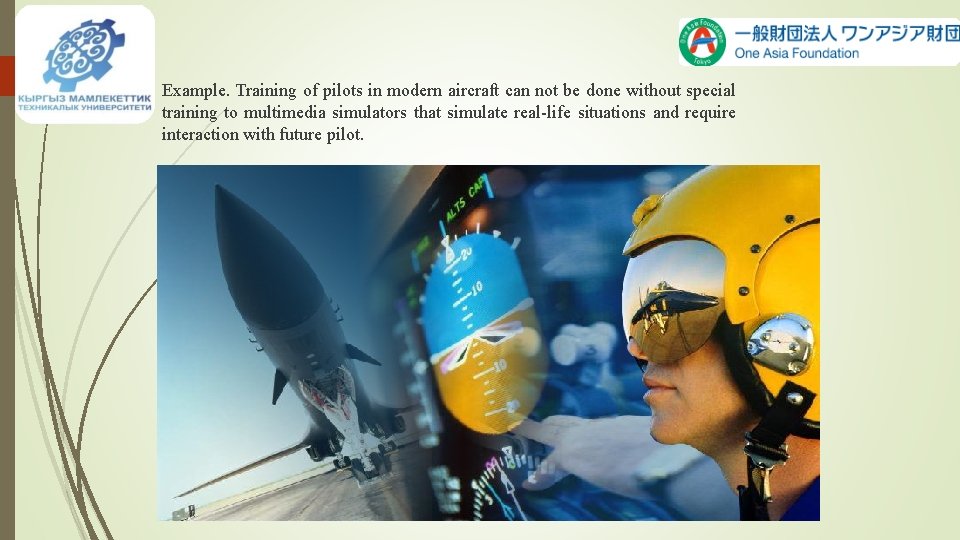  Example. Training of pilots in modern aircraft can not be done without special