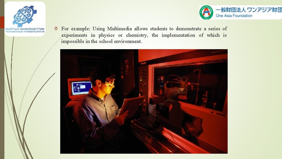  For example: Using Multimedia allows students to demonstrate a series of experiments in