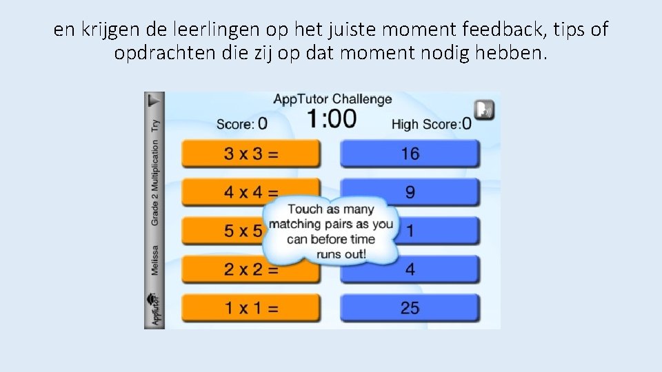 en krijgen de leerlingen op het juiste moment feedback, tips of opdrachten die zij