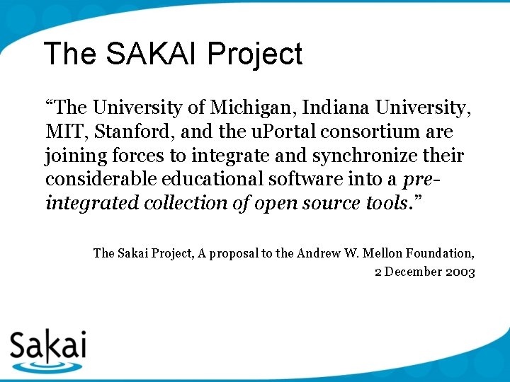 The SAKAI Project “The University of Michigan, Indiana University, MIT, Stanford, and the u.