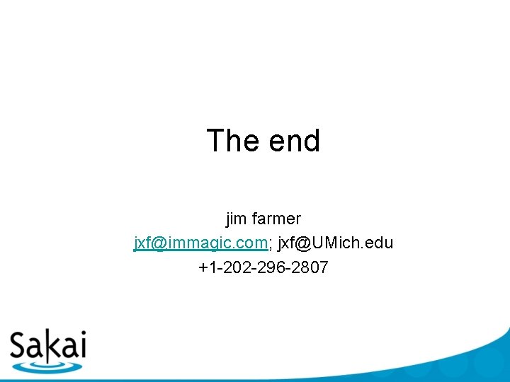 The end jim farmer jxf@immagic. com; jxf@UMich. edu +1 -202 -296 -2807 