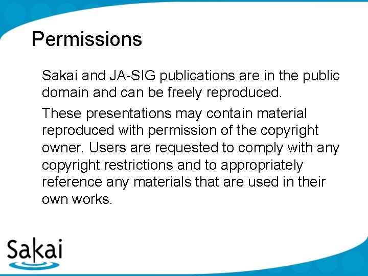 Permissions Sakai and JA-SIG publications are in the public domain and can be freely