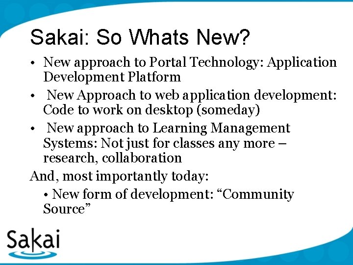 Sakai: So Whats New? • New approach to Portal Technology: Application Development Platform •