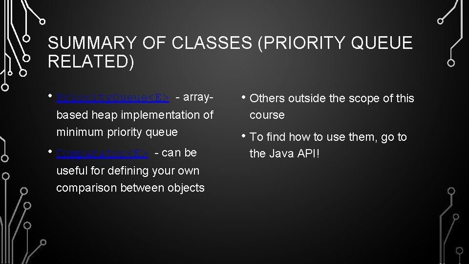 SUMMARY OF CLASSES (PRIORITY QUEUE RELATED) • Priority. Queue<E> - array- based heap implementation