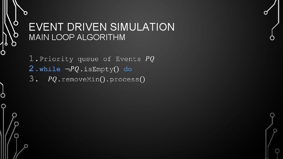 EVENT DRIVEN SIMULATION MAIN LOOP ALGORITHM • 