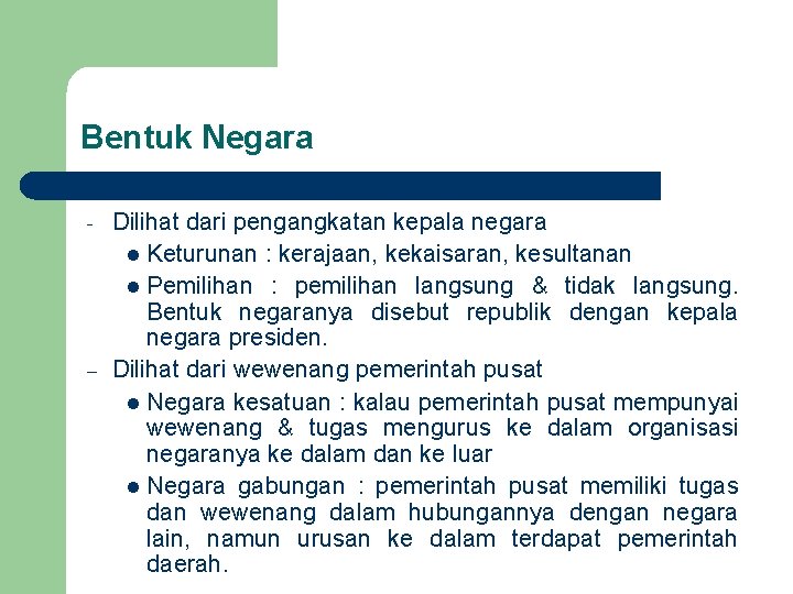 Bentuk Negara - – Dilihat dari pengangkatan kepala negara l Keturunan : kerajaan, kekaisaran,