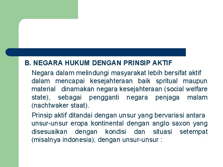 B. NEGARA HUKUM DENGAN PRINSIP AKTIF Negara dalam melindungi masyarakat lebih bersifat aktif dalam