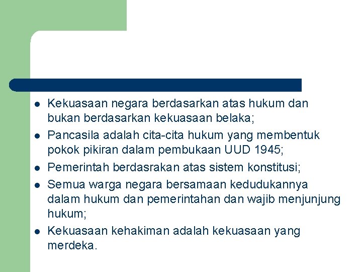 l l l Kekuasaan negara berdasarkan atas hukum dan bukan berdasarkan kekuasaan belaka; Pancasila