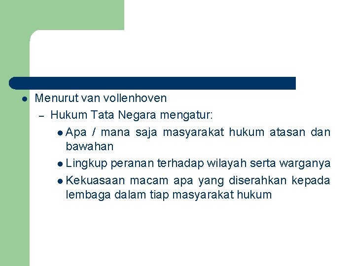 l Menurut van vollenhoven – Hukum Tata Negara mengatur: l Apa / mana saja l Menurut van vollenhoven – Hukum Tata Negara mengatur: l Apa / mana saja