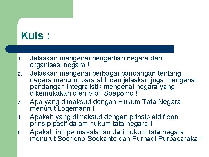 Kuis : 1. 2. 3. 4. 5. Jelaskan mengenai pengertian negara dan organisasi negara