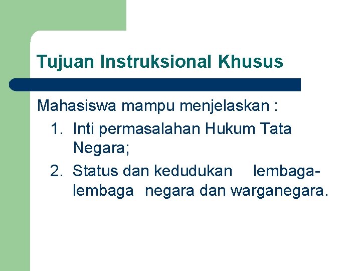 Tujuan Instruksional Khusus Mahasiswa mampu menjelaskan : 1. Inti permasalahan Hukum Tata Negara; 2.