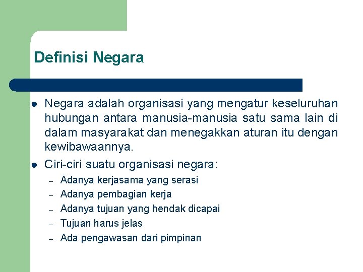 Definisi Negara l l Negara adalah organisasi yang mengatur keseluruhan hubungan antara manusia-manusia satu