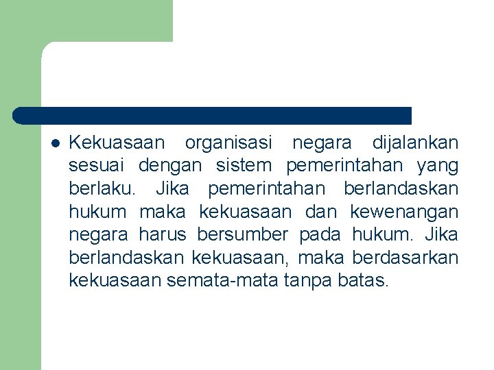 l Kekuasaan organisasi negara dijalankan sesuai dengan sistem pemerintahan yang berlaku. Jika pemerintahan berlandaskan