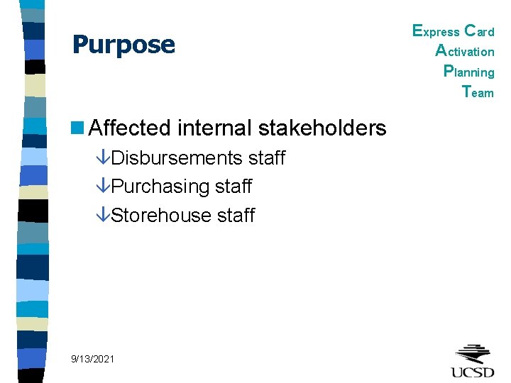 Purpose n Affected internal stakeholders âDisbursements staff âPurchasing staff âStorehouse staff 9/13/2021 Express Card