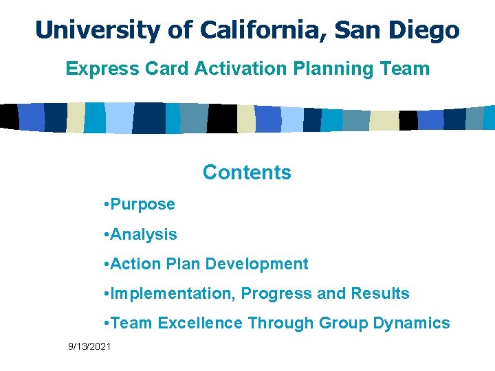 University of California, San Diego Express Card Activation Planning Team Contents • Purpose •