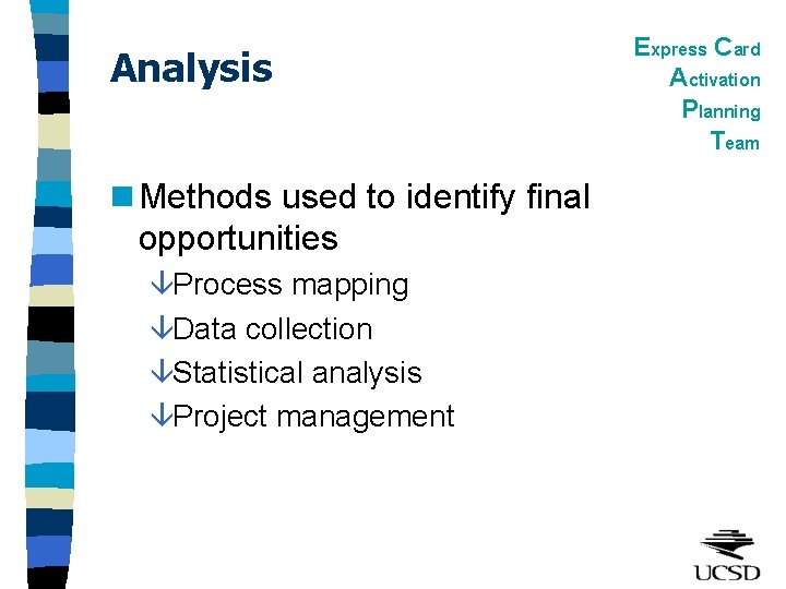 Analysis n Methods used to identify final opportunities âProcess mapping âData collection âStatistical analysis