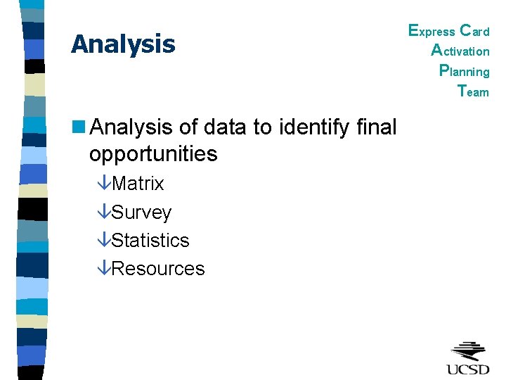 Analysis n Analysis of data to identify final opportunities âMatrix âSurvey âStatistics âResources Express