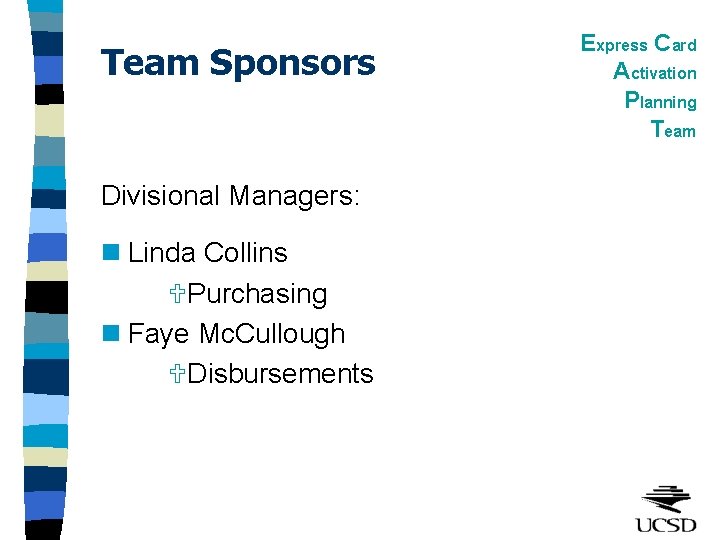 Team Sponsors Divisional Managers: n Linda Collins UPurchasing n Faye Mc. Cullough UDisbursements Express