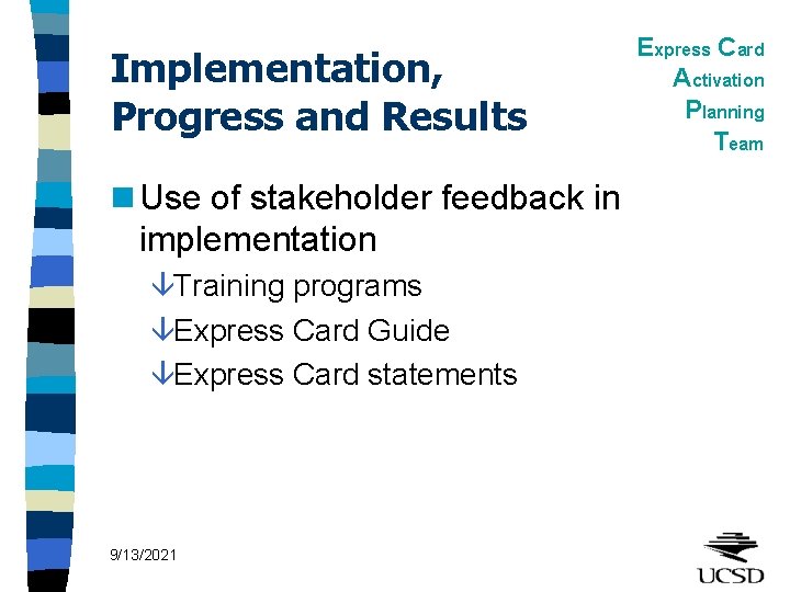 Implementation, Progress and Results n Use of stakeholder feedback in implementation âTraining programs âExpress