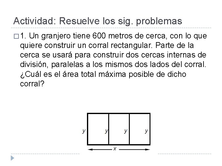 Actividad: Resuelve los sig. problemas � 1. Un granjero tiene 600 metros de cerca,