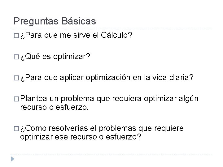 Preguntas Básicas � ¿Para que me sirve el Cálculo? � ¿Qué es optimizar? �