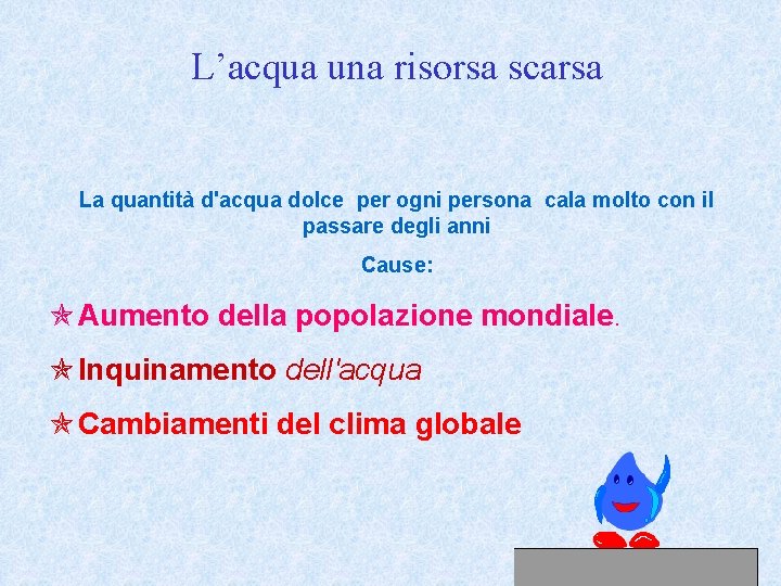 L’acqua una risorsa scarsa La quantità d'acqua dolce per ogni persona cala molto con