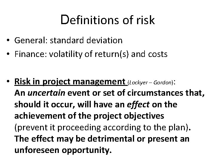Definitions of risk • General: standard deviation • Finance: volatility of return(s) and costs