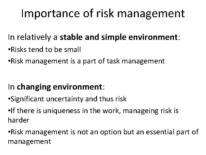 Importance of risk management In relatively a stable and simple environment: • Risks tend